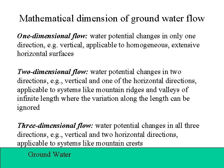 Mathematical dimension of ground water flow One-dimensional flow: water potential changes in only one