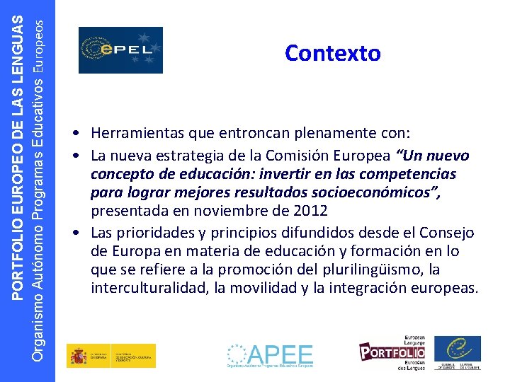 PORTFOLIO EUROPEO DE LAS LENGUAS Organismo Autónomo Programas Educativos Europeos Contexto • Herramientas que