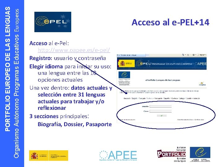 PORTFOLIO EUROPEO DE LAS LENGUAS Organismo Autónomo Programas Educativos Europeos Acceso al e-PEL+14 Acceso