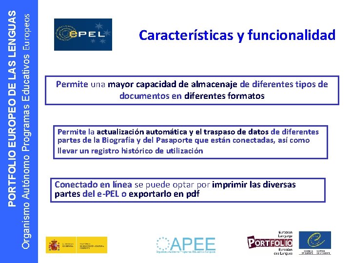 PORTFOLIO EUROPEO DE LAS LENGUAS Organismo Autónomo Programas Educativos Europeos Características y funcionalidad Permite