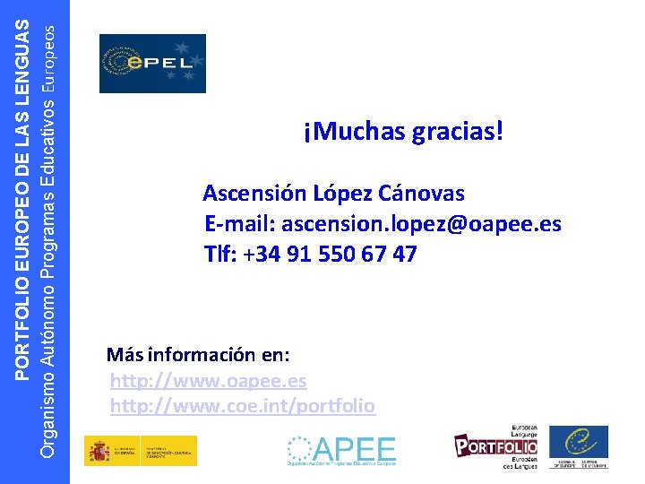 PORTFOLIO EUROPEO DE LAS LENGUAS Organismo Autónomo Programas Educativos Europeos ¡Muchas gracias! Ascensión López