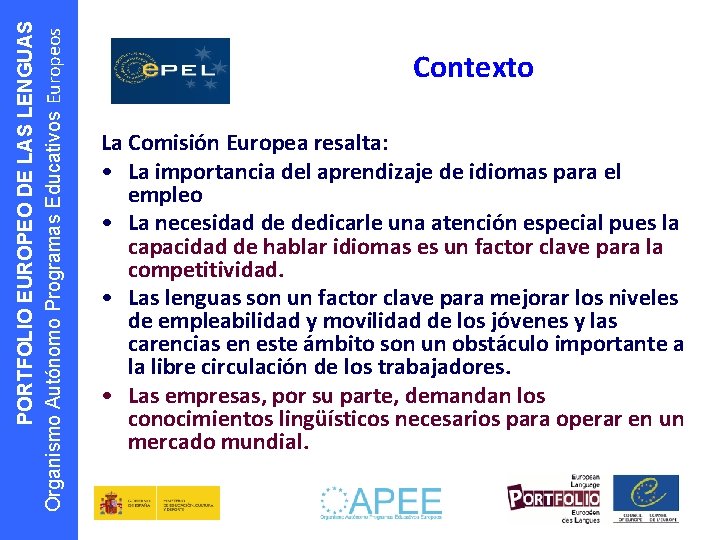 PORTFOLIO EUROPEO DE LAS LENGUAS Organismo Autónomo Programas Educativos Europeos Contexto La Comisión Europea