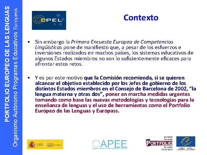 PORTFOLIO EUROPEO DE LAS LENGUAS Organismo Autónomo Programas Educativos Europeos Contexto • Sin embargo