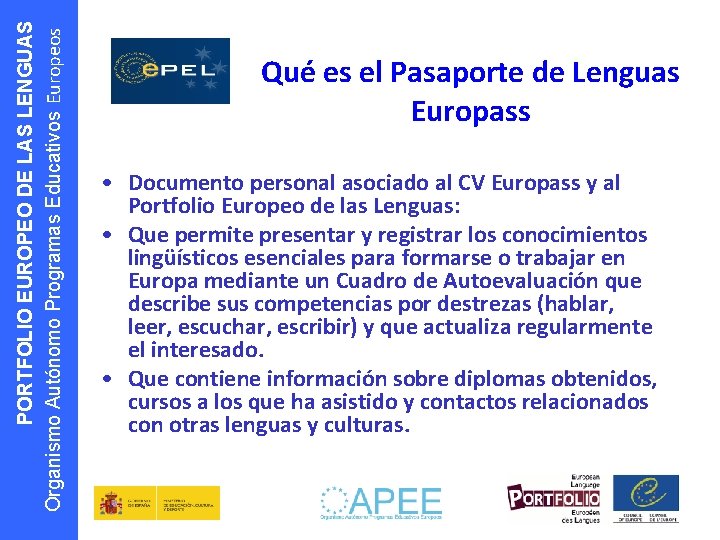 PORTFOLIO EUROPEO DE LAS LENGUAS Organismo Autónomo Programas Educativos Europeos Qué es el Pasaporte