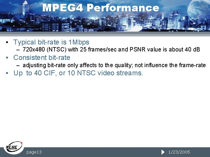 MPEG 4 Performance • Typical bit-rate is 1 Mbps – 720 x 480 (NTSC)