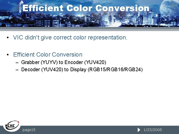 Efficient Color Conversion • VIC didn’t give correct color representation. • Efficient Color Conversion