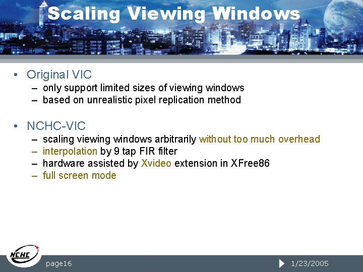 Scaling Viewing Windows • Original VIC – only support limited sizes of viewing windows