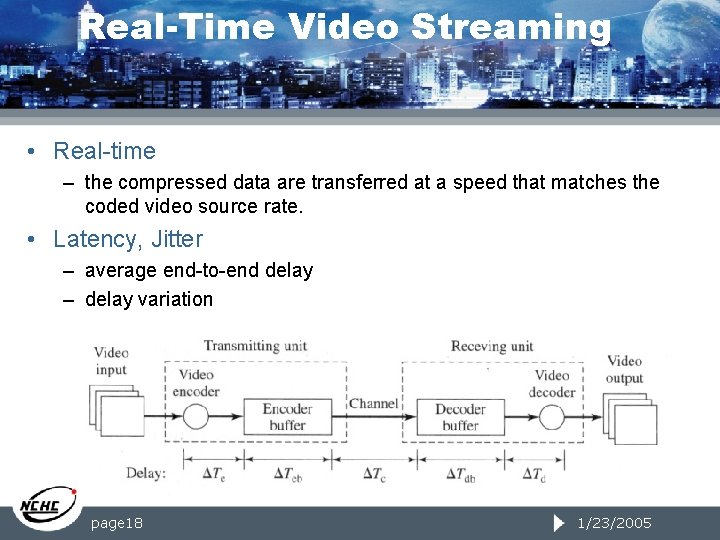 Real-Time Video Streaming • Real-time – the compressed data are transferred at a speed