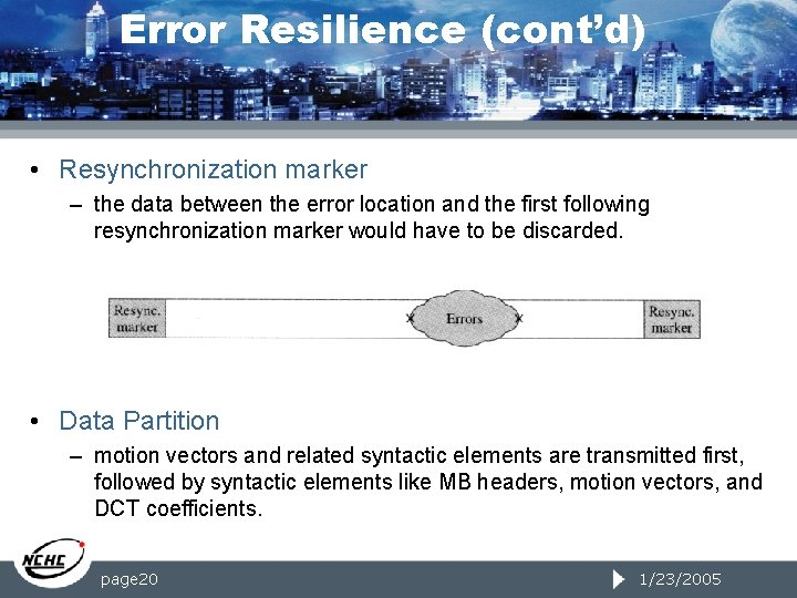 Error Resilience (cont’d) • Resynchronization marker – the data between the error location and