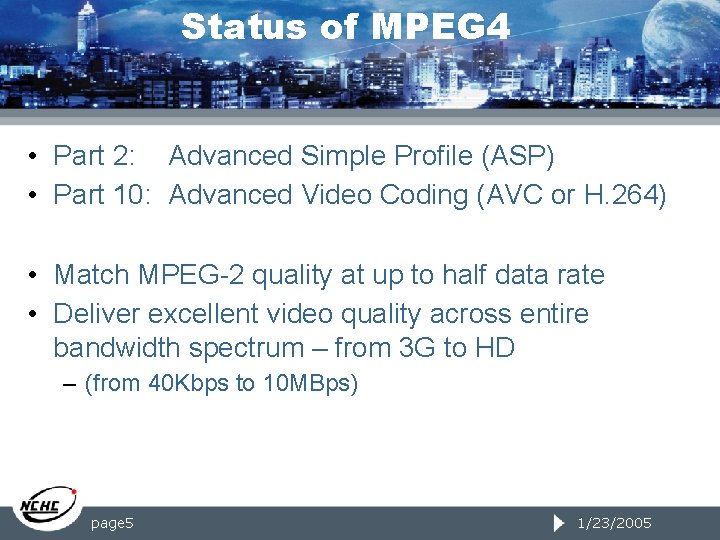 Status of MPEG 4 • Part 2: Advanced Simple Profile (ASP) • Part 10: