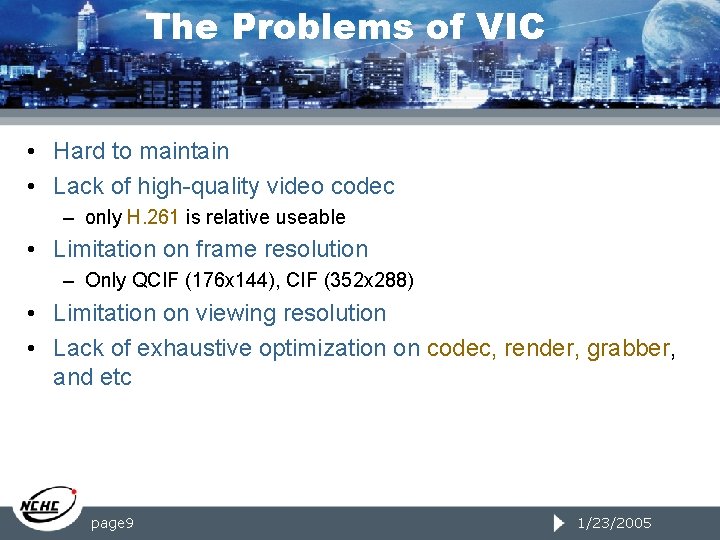 The Problems of VIC • Hard to maintain • Lack of high-quality video codec