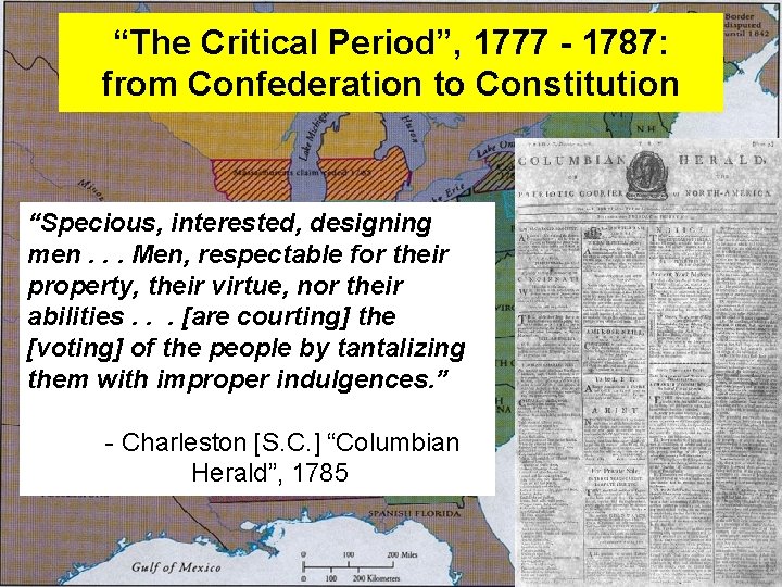 “The Critical Period”, 1777 - 1787: from Confederation to Constitution “Specious, interested, designing men.