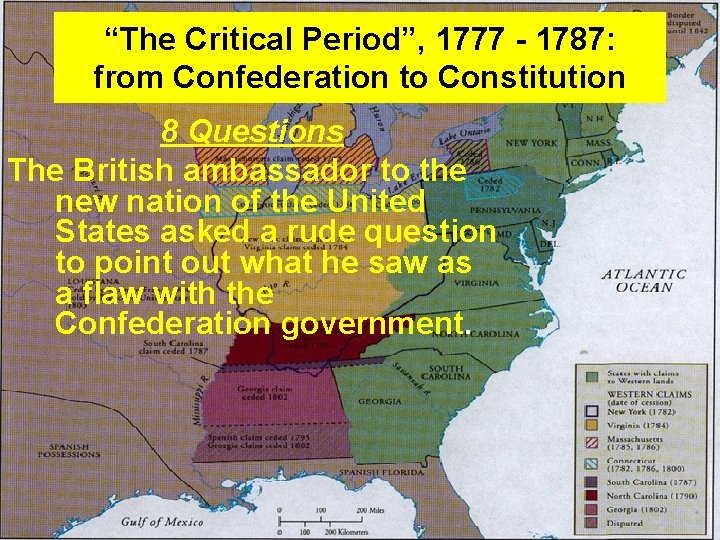 “The Critical Period”, 1777 - 1787: from Confederation to Constitution 8 Questions The British