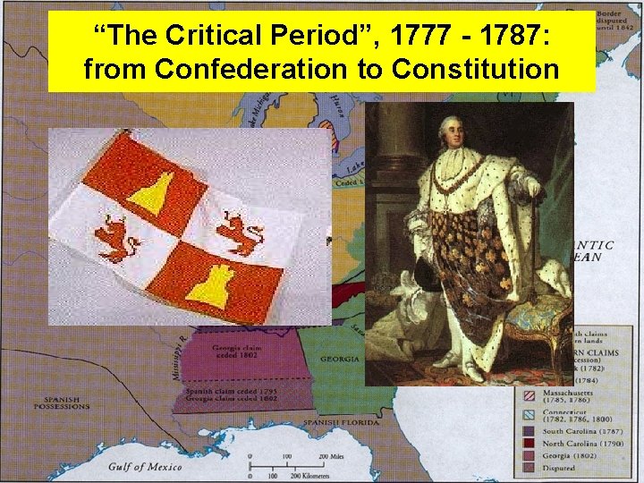 “The Critical Period”, 1777 - 1787: from Confederation to Constitution 