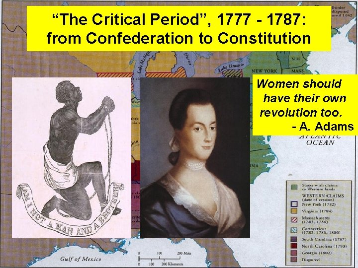 “The Critical Period”, 1777 - 1787: from Confederation to Constitution Women should have their