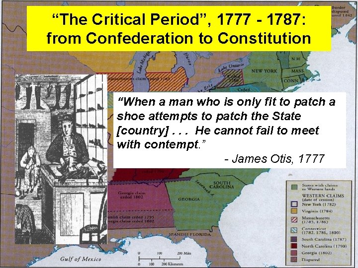 “The Critical Period”, 1777 - 1787: from Confederation to Constitution “When a man who