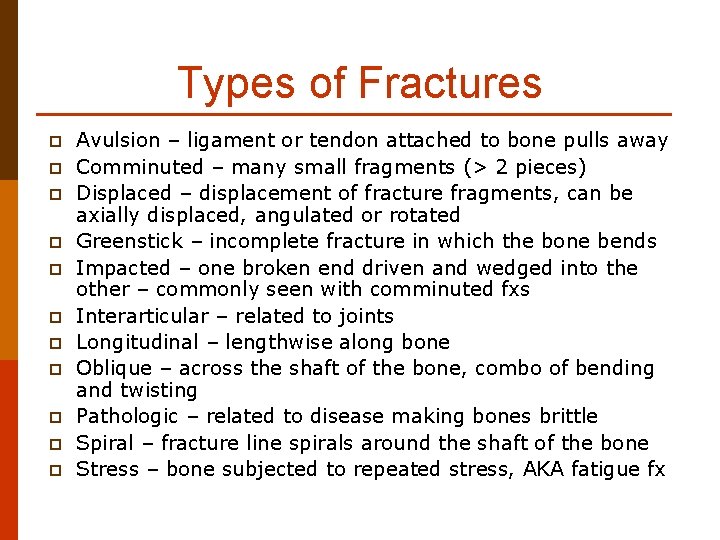 Types of Fractures p p p Avulsion – ligament or tendon attached to bone