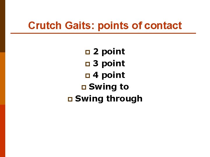 Crutch Gaits: points of contact 2 point p 3 point p 4 point p