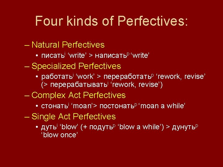 Four kinds of Perfectives: – Natural Perfectives • писатьi ‘write’ > написатьp ‘write’ –