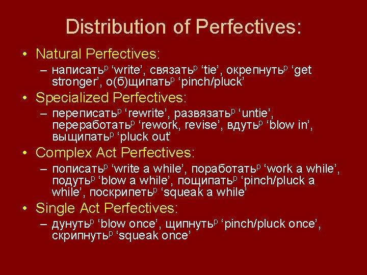 Distribution of Perfectives: • Natural Perfectives: – написатьp ‘write’, связатьp ‘tie’, окрепнутьp ‘get stronger’,