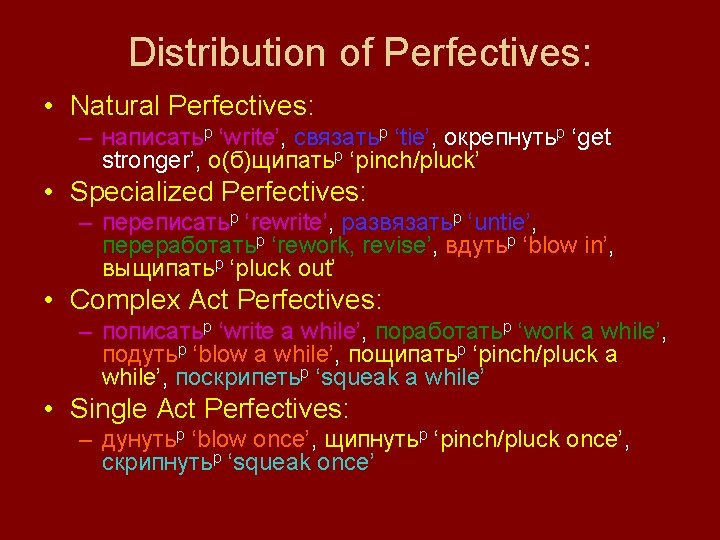 Distribution of Perfectives: • Natural Perfectives: – написатьp ‘write’, связатьp ‘tie’, окрепнутьp ‘get stronger’,