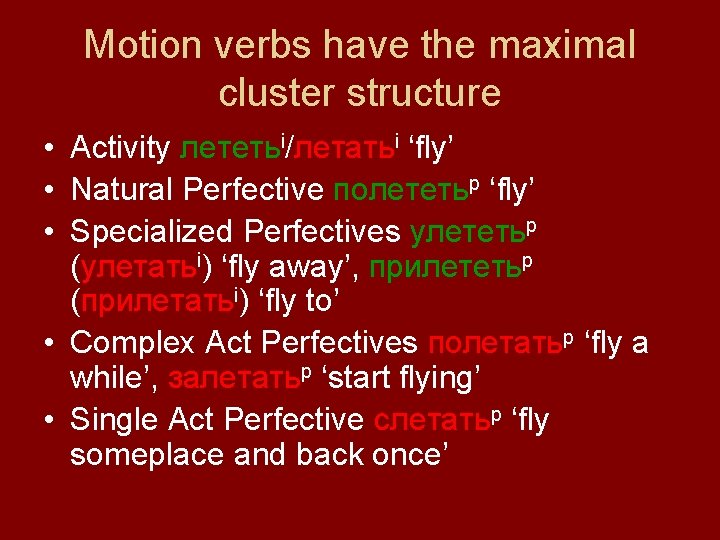 Motion verbs have the maximal cluster structure • Activity лететьi/летатьi ‘fly’ • Natural Perfective