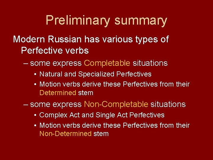 Preliminary summary Modern Russian has various types of Perfective verbs – some express Completable