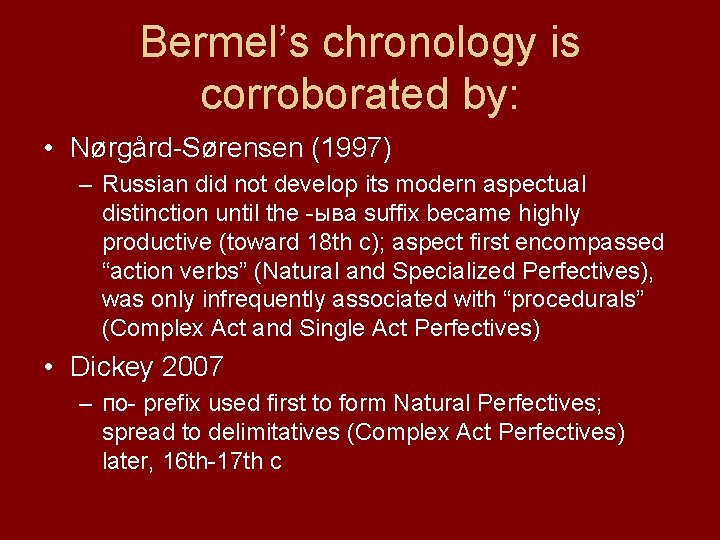 Bermel’s chronology is corroborated by: • Nørgård-Sørensen (1997) – Russian did not develop its