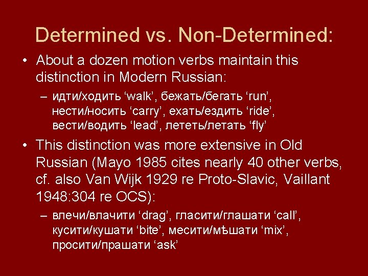Determined vs. Non-Determined: • About a dozen motion verbs maintain this distinction in Modern