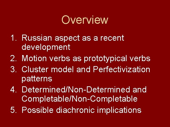 Overview 1. Russian aspect as a recent development 2. Motion verbs as prototypical verbs