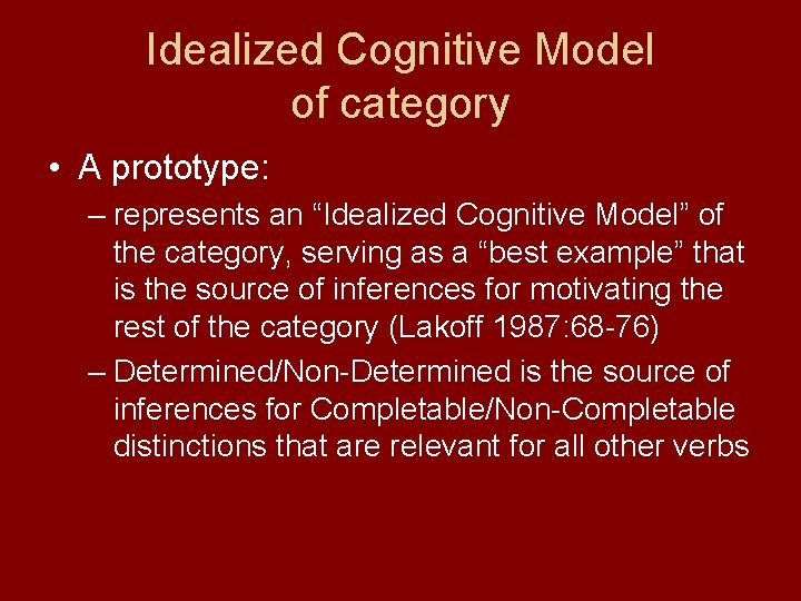 Idealized Cognitive Model of category • A prototype: – represents an “Idealized Cognitive Model”