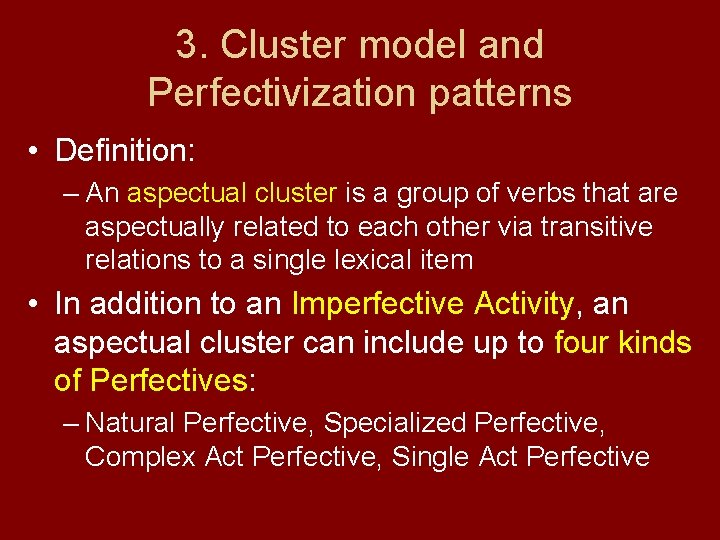 3. Cluster model and Perfectivization patterns • Definition: – An aspectual cluster is a