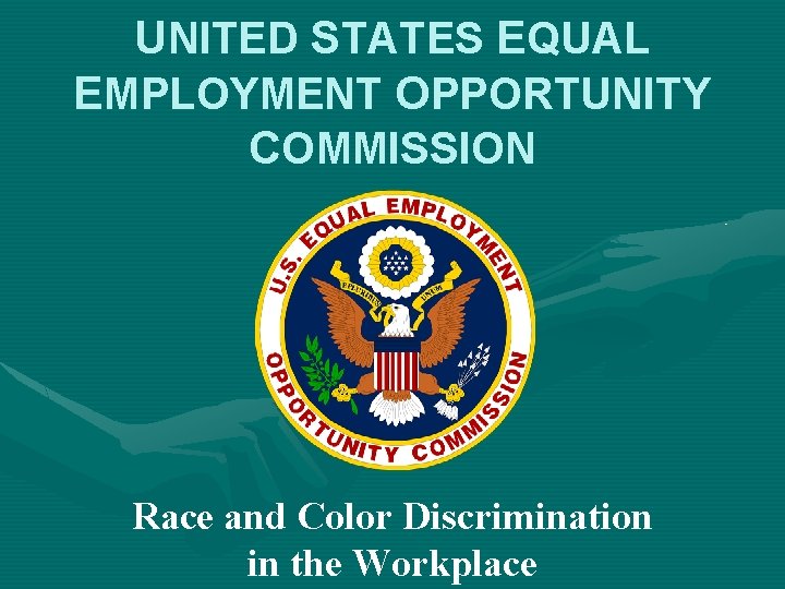 UNITED STATES EQUAL EMPLOYMENT OPPORTUNITY COMMISSION Race and Color Discrimination in the Workplace 