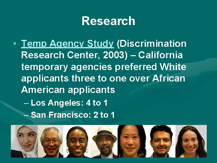 Research • Temp Agency Study (Discrimination Research Center, 2003) – California temporary agencies preferred