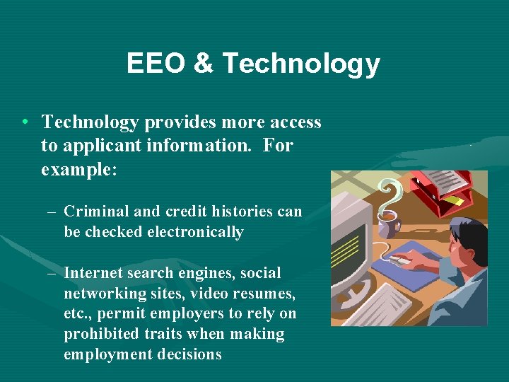 EEO & Technology • Technology provides more access to applicant information. For example: –