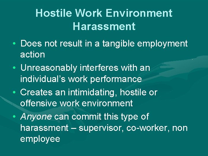 Hostile Work Environment Harassment • Does not result in a tangible employment action •