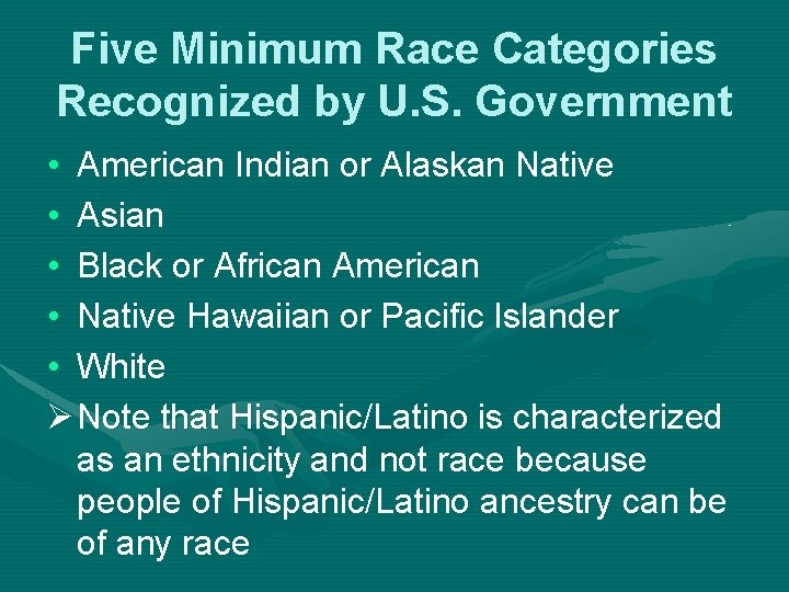 Five Minimum Race Categories Recognized by U. S. Government • American Indian or Alaskan