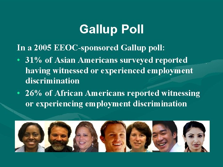 Gallup Poll In a 2005 EEOC-sponsored Gallup poll: • 31% of Asian Americans surveyed