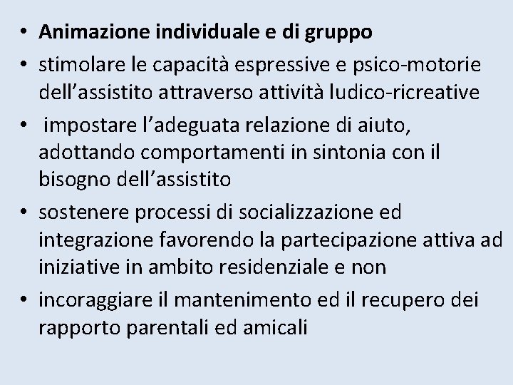  • Animazione individuale e di gruppo • stimolare le capacità espressive e psico-motorie