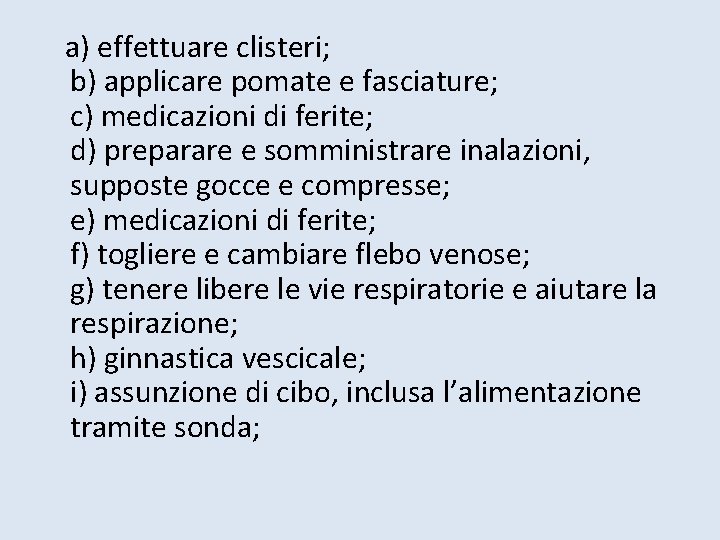  a) effettuare clisteri; b) applicare pomate e fasciature; c) medicazioni di ferite; d)