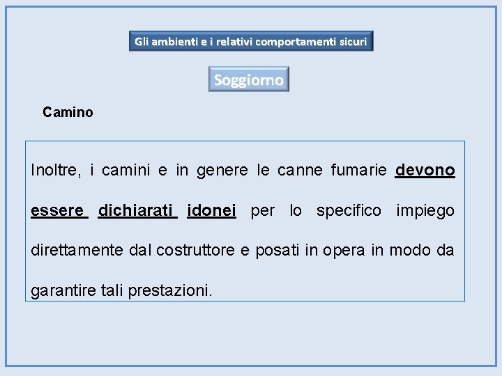 Gli ambienti e i relativi comportamenti sicuri Soggiorno Camino Inoltre, i camini e in