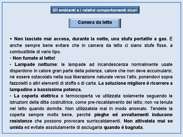 Gli ambienti e i relativi comportamenti sicuri Camera da letto • Non lasciate mai