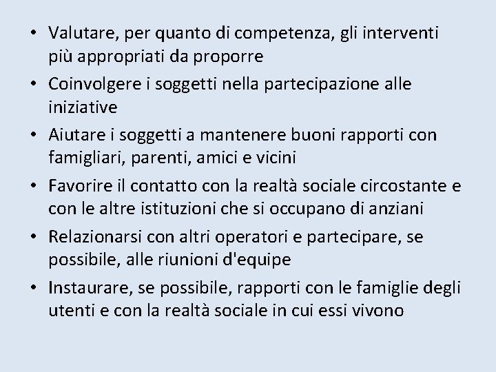  • Valutare, per quanto di competenza, gli interventi più appropriati da proporre •