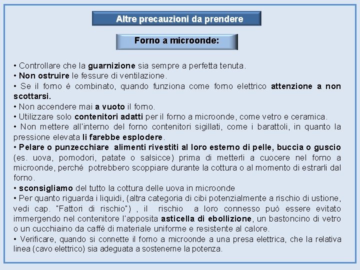 Altre precauzioni da prendere Forno a microonde: • Controllare che la guarnizione sia sempre