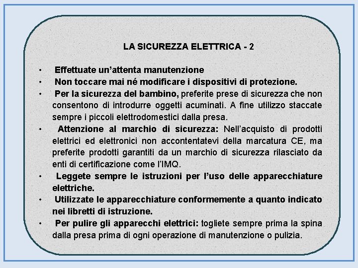 LA SICUREZZA ELETTRICA - 2 • • Effettuate un’attenta manutenzione Non toccare mai né