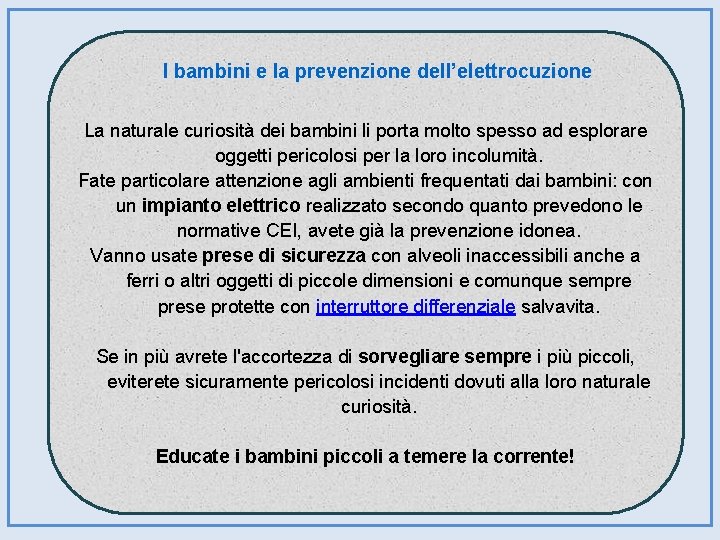 I bambini e la prevenzione dell’elettrocuzione La naturale curiosità dei bambini li porta molto