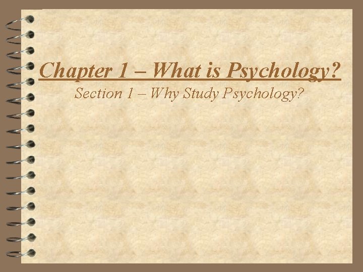 Chapter 1 What is Psychology Section 1 Why