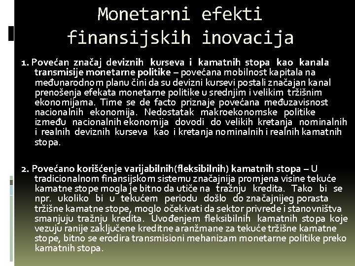 Monetarni efekti finansijskih inovacija 1. Povećan značaj deviznih kurseva i kamatnih stopa kao kanala Monetarni efekti finansijskih inovacija 1. Povećan značaj deviznih kurseva i kamatnih stopa kao kanala