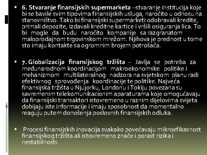  6. Stvaranje finansijskih supermarketa –stvaranje institucija koje bi se bavile svim tipovima finansijskih