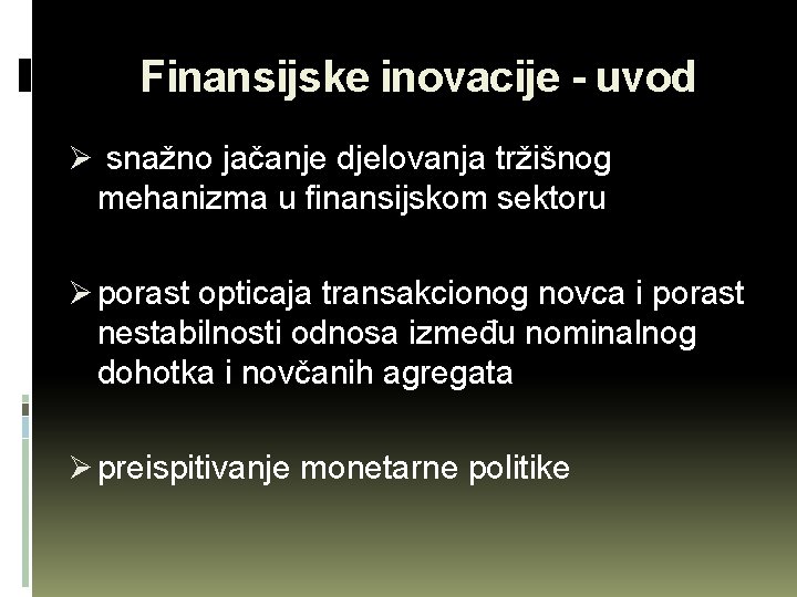 Finansijske inovacije - uvod Ø snažno jačanje djelovanja tržišnog mehanizma u finansijskom sektoru Ø